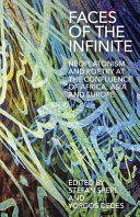 Faces of the infinite : Neoplatonism and poetry at the confluence of Africa, Asia and Europe /