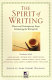 The spirit of writing : classic and contemporary essays celebrating the writing life /