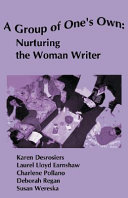 A group of one's own : nurturing the woman writer /