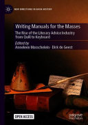 Writing manuals for the masses : the rise of the literary advice industry from quill to keyboard /