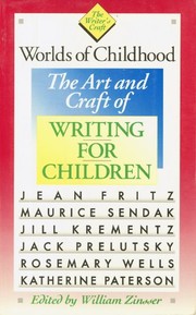 Worlds of childhood : the art and craft of writing for children /
