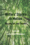 Writers' stories in motion : healing, joy, and triumph /