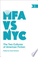 MFA vs NYC : the two cultures of American fiction /