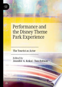 Performance and the Disney Theme Park Experience : The Tourist as Actor /