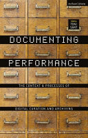 Documenting performance : the context and processes of digital curation and archiving /