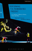 Performing the remembered present : the cognition of memory in dance, theatre and music /
