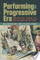 Performing the Progressive Era : immigration, urban life, and nationalism on stage /