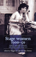 Stage women, 1900-50 : female theatre workers and professional practice /