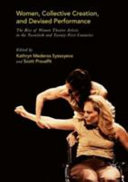 Women, collective creation, and devised performance : the rise of women theatre artists in the twentieth and twenty-first centuries /