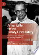 Arthur Miller for the Twenty-First Century : Contemporary Views of His Writings and Ideas /