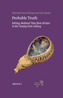 Probable truth : editing medieval texts from Britain in the twenty-first century /