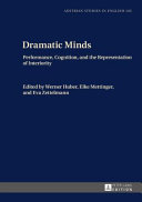 Dramatic minds : performance, cognition, and the representation of interiority, essays in honour of Margarete Rubik /