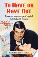 To have or have not : essays on commerce and capital in modernist theatre /