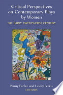 Critical perspectives on contemporary plays by women : the early twenty-first century /