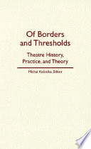 Of borders and thresholds : theatre history, practice, and theory /