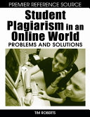 Student plagiarism in an online world : problems and solutions /