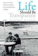 Life should be transparent : conversations about Lithuania and Europe in the twentieth century and today /