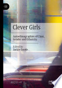 Clever Girls : Autoethnographies of Class, Gender and Ethnicity /