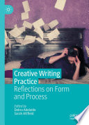 Creative Writing Practice : Reflections on Form and Process /