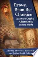 Drawn from the classics : essays on graphic adaptations of literary works /