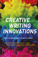 Creative writing innovations : breaking boundaries in the classroom /
