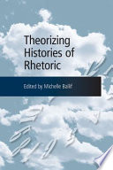 Theorizing histories of rhetoric /