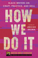 How we do it : Black writers on craft, practice, and skill /