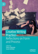 Creative writing practice : reflections on form and process /