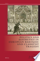 Politics and aesthetics in European baroque and classicist tragedy /