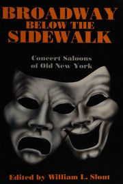 Broadway below the sidewalk : concert saloons of old New York /
