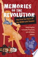 Memories of the revolution : the first ten years of the WOW Cafe Theater /