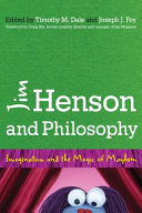 Jim Henson and philosophy : imagination and the magic of mayhem /