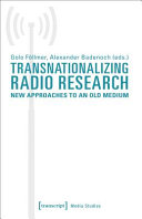 Transnationalizing radio research : new approaches to an old medium /