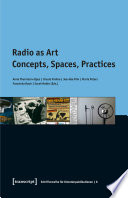 Radio as Art : Concepts, Spaces, Practices /