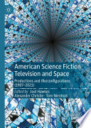 American Science Fiction Television and Space : Productions and (Re)configurations (1987-2021) /