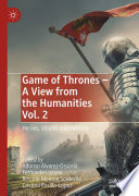 Game of Thrones - A View from the Humanities Vol. 2 : Heroes, Villains and Pulsions /