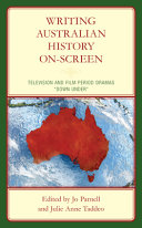 Writing Australian history on-screen : television and film period dramas "down under" /