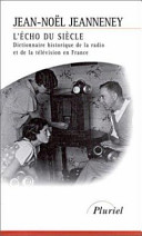L'écho du siècle : dictionnaire historique de la radio et de la télévision en France /