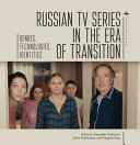 Russian TV series in the era of transition : genres, technologies, identities /