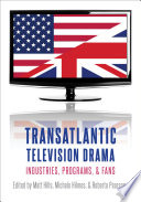 Transatlantic television drama : industries, programs, & fans /