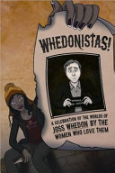 Whedonistas! : a celebration of the worlds of Joss Whedon by the women who love them /