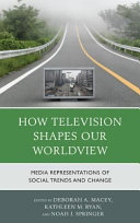 How television shapes our worldview : media representations of social trends and change /