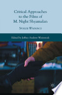 Critical Approaches to the Films of M. Night Shyamalan : Spoiler Warnings /