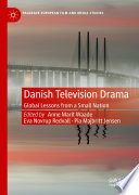 Danish Television Drama : Global Lessons from a Small Nation /