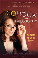 30 Rock and philosophy : we want to go to there /