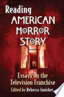 Reading American horror story : essays on the television franchise /