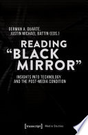 Reading "Black Mirror" : insights into technology and the post-media condition /