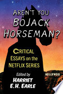 Aren't you Bojack Horseman? : critical essays on the Netflix series /