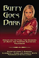 Buffy goes dark : essays on the final two seasons of Buffy the vampire slayer on television /