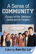 A sense of Community : essays on the television series and its fandom /